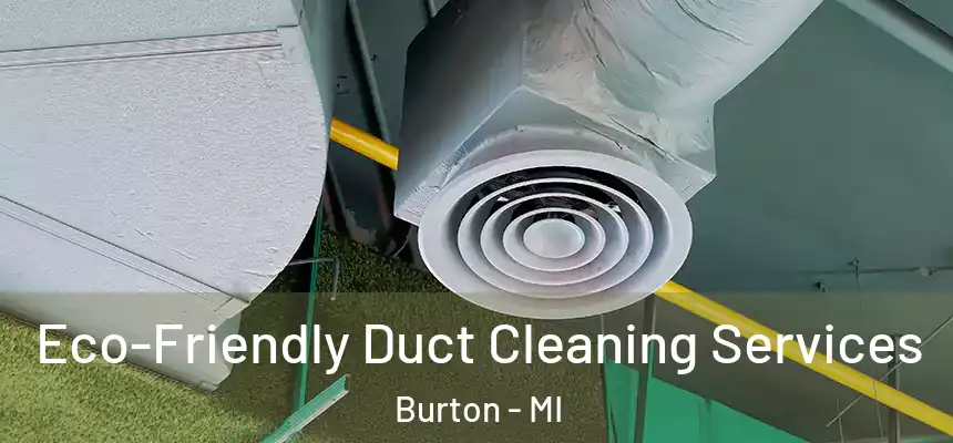  Eco-Friendly Duct Cleaning Services Burton - MI