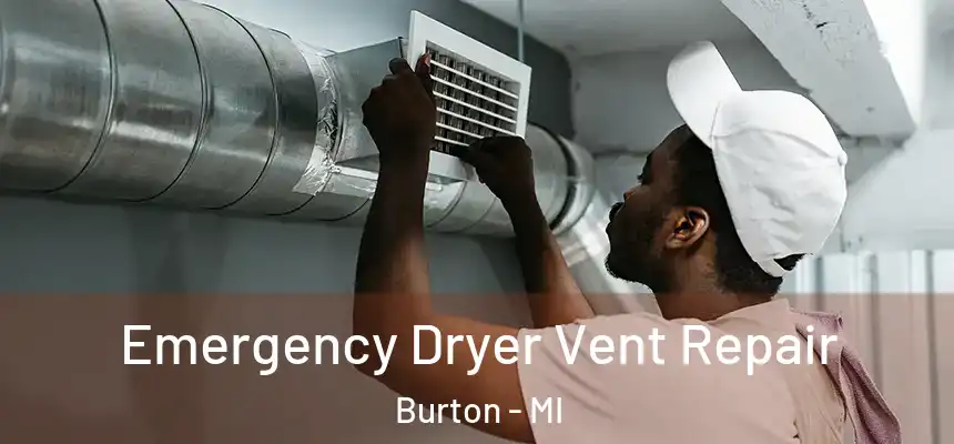 Emergency Dryer Vent Repair Burton - MI