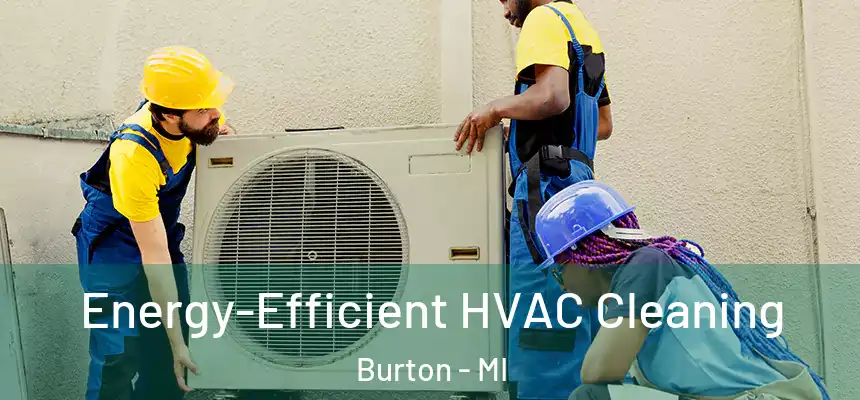 Energy-Efficient HVAC Cleaning Burton - MI